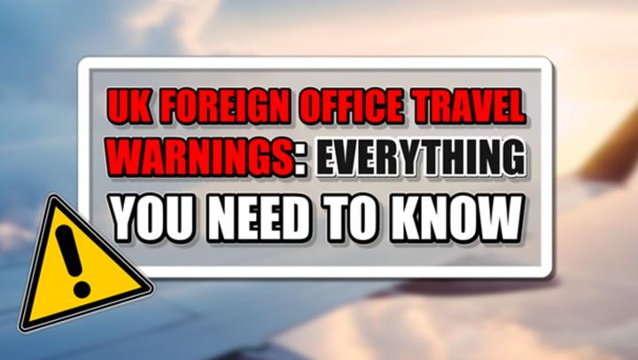 UK Foreign Office travel warnings: What travellers need to know